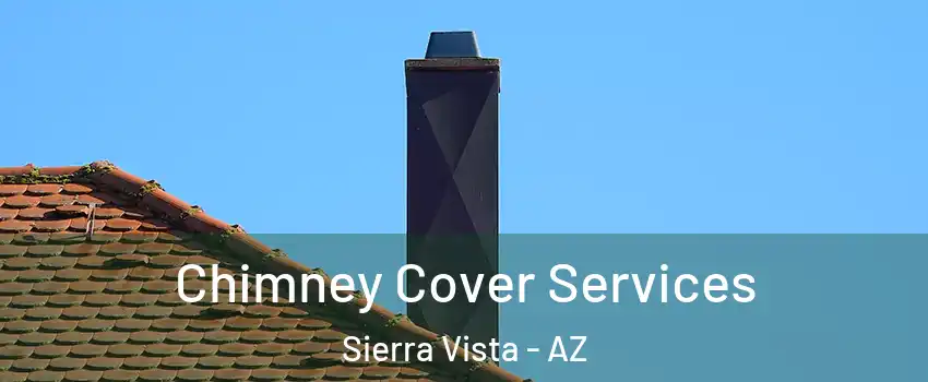 Chimney Cover Services Sierra Vista - AZ