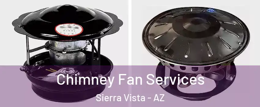  Chimney Fan Services Sierra Vista - AZ