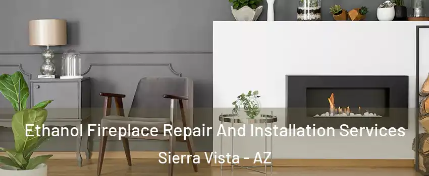 Ethanol Fireplace Repair And Installation Services Sierra Vista - AZ