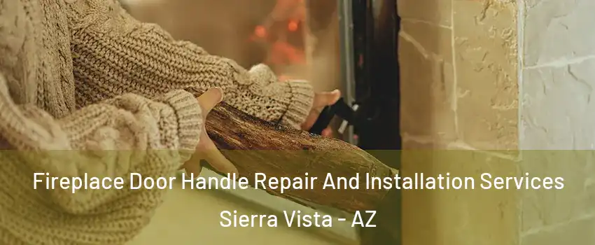  Fireplace Door Handle Repair And Installation Services Sierra Vista - AZ