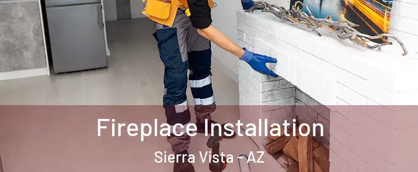  Fireplace Installation Sierra Vista - AZ