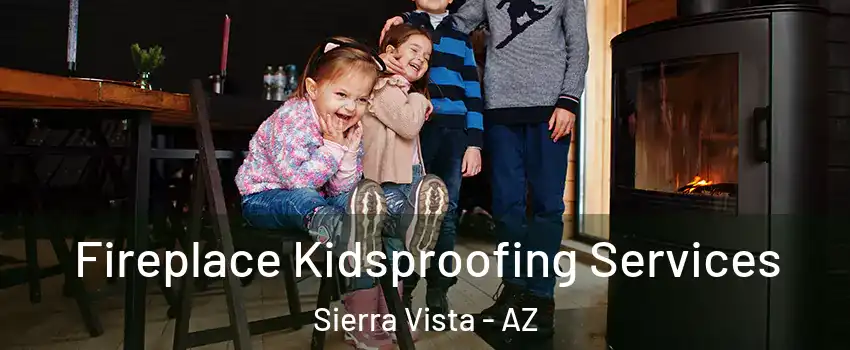  Fireplace Kidsproofing Services Sierra Vista - AZ