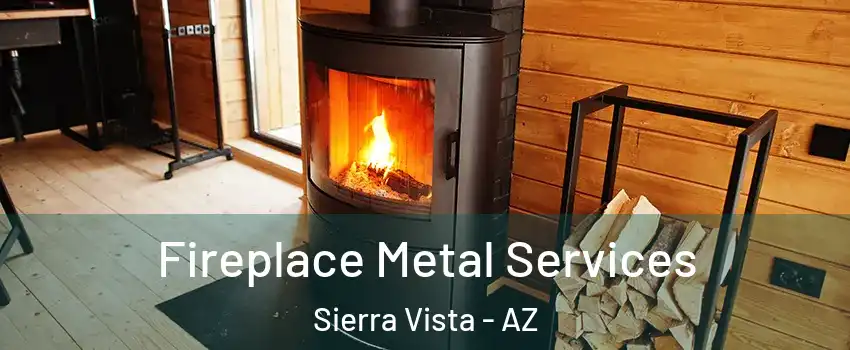 Fireplace Metal Services Sierra Vista - AZ