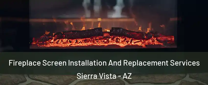  Fireplace Screen Installation And Replacement Services Sierra Vista - AZ