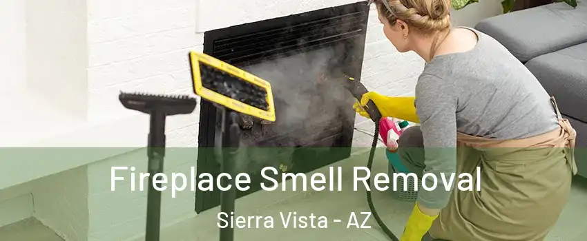  Fireplace Smell Removal Sierra Vista - AZ