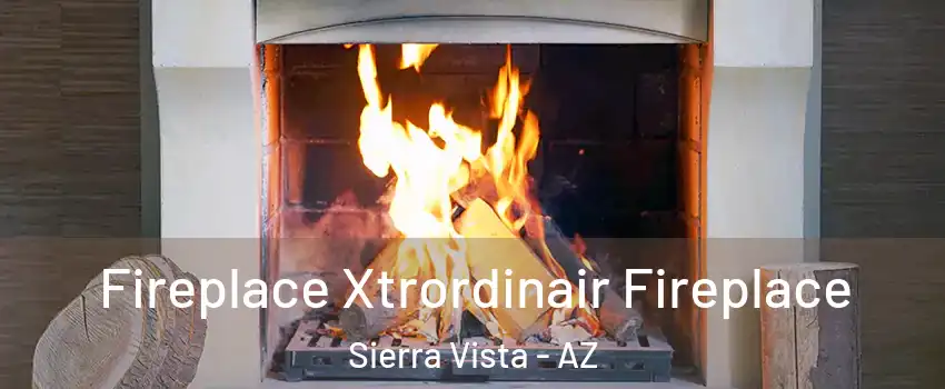  Fireplace Xtrordinair Fireplace Sierra Vista - AZ