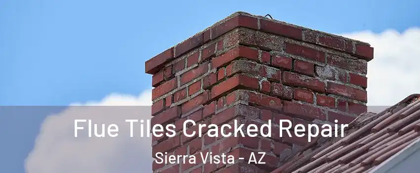  Flue Tiles Cracked Repair Sierra Vista - AZ