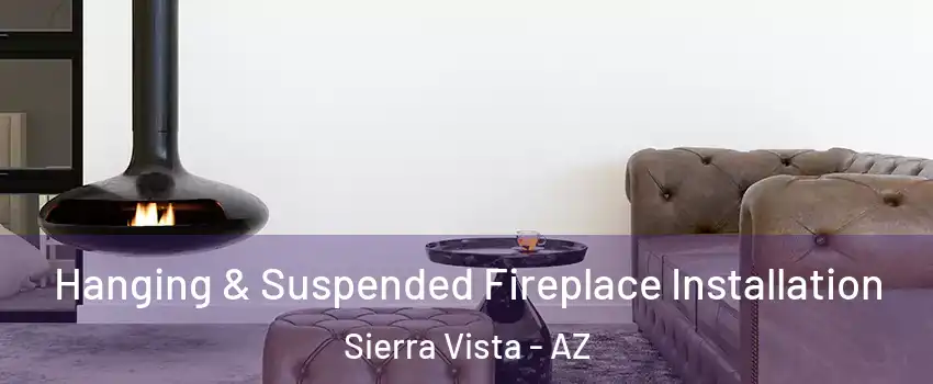  Hanging & Suspended Fireplace Installation Sierra Vista - AZ