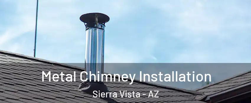  Metal Chimney Installation Sierra Vista - AZ