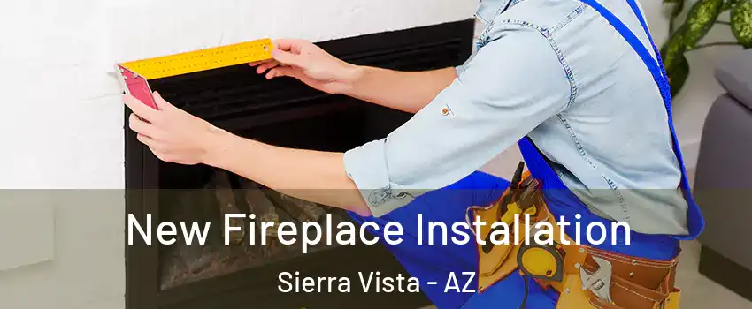  New Fireplace Installation Sierra Vista - AZ