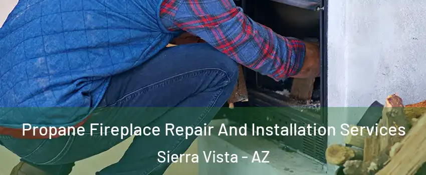  Propane Fireplace Repair And Installation Services Sierra Vista - AZ