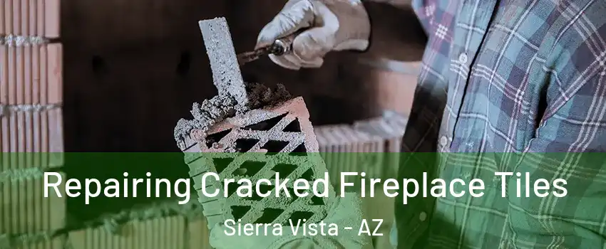  Repairing Cracked Fireplace Tiles Sierra Vista - AZ