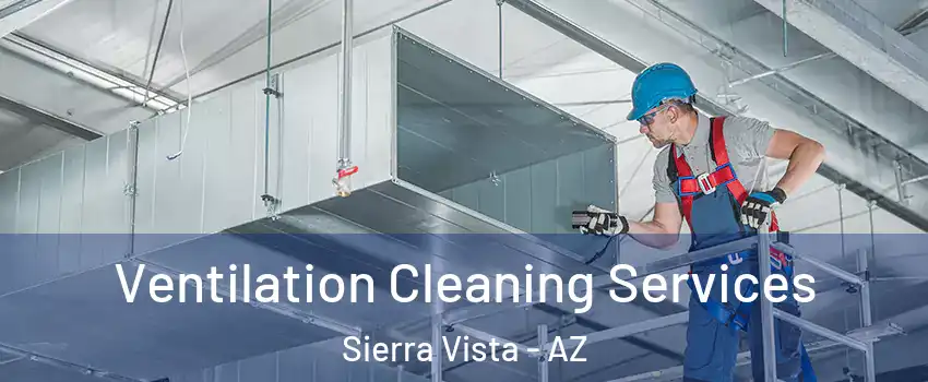  Ventilation Cleaning Services Sierra Vista - AZ