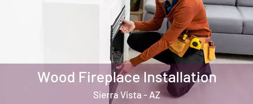  Wood Fireplace Installation Sierra Vista - AZ
